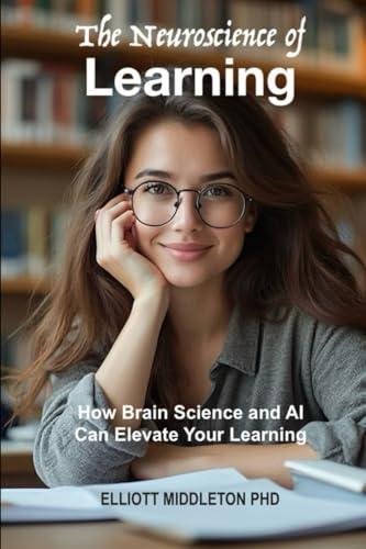 The Neuroscience of Learning: How Brain Science and AI Can Elevate Your Learning von Viva Frei Publishing