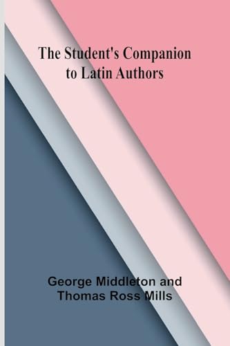 The Student's Companion to Latin Authors von Alpha Edition