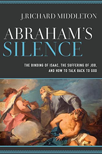 Abraham's Silence: The Binding of Isaac, the Suffering of Job, and How to Talk Back to God von Baker Academic