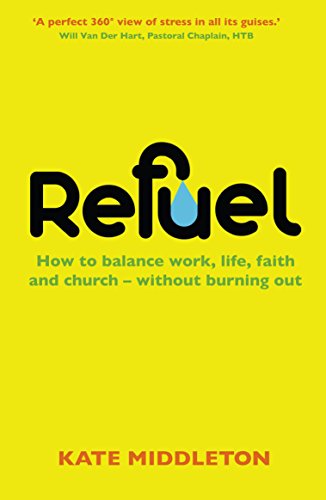 Refuel: How to balance work, life, faith and church - without burning out