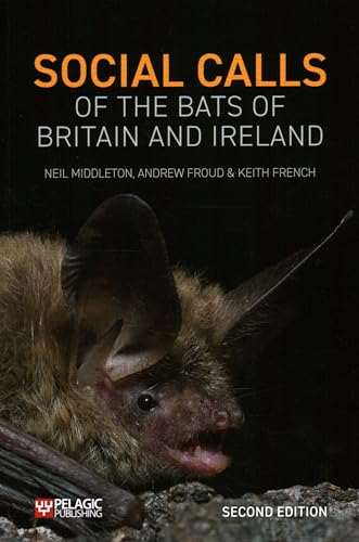 Social Calls of the Bats of Britain and Ireland: Expanded and Revised Second Edition (Bat Biology and Conservation)