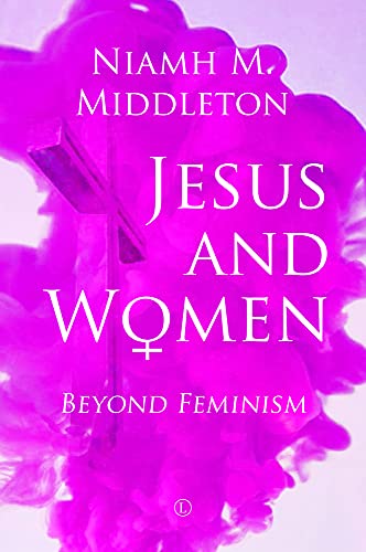 Jesus and Women: Beyond Feminism von The Lutterworth Press
