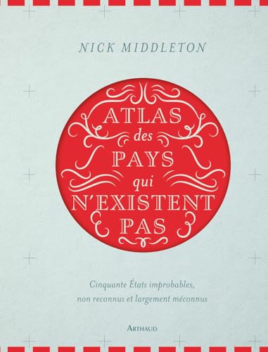 Atlas des pays qui n'existent pas: Cinquante États improbables, non reconnus et largement méconnus Atlas des pays qui n'existent pas: Cinquante États improbables, non reconnus et largement méconnus von ARTHAUD