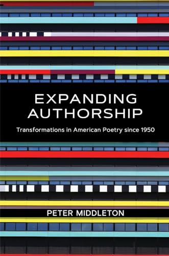 Expanding Authorship: Transformations in American Poetry Since 1950 (Recencies: Research and Recovery in Twentieth-century American Poetics) von University of New Mexico Press