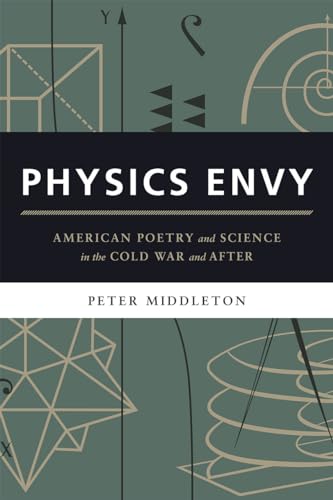 Physics Envy: American Poetry and Science in the Cold War and After von University of Chicago Press