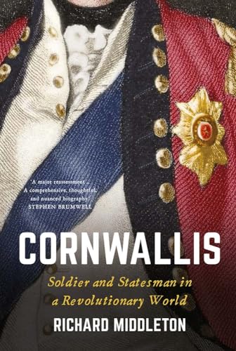 Cornwallis: Soldier and Statesman in a Revolutionary World von Yale University Press