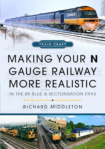 Making Your N Gauge Railway More Realistic: In the Br Blue and Sectorisation Eras Making Your N Gauge Railway More Realistic: In the Br Blue and Sectorisation Eras