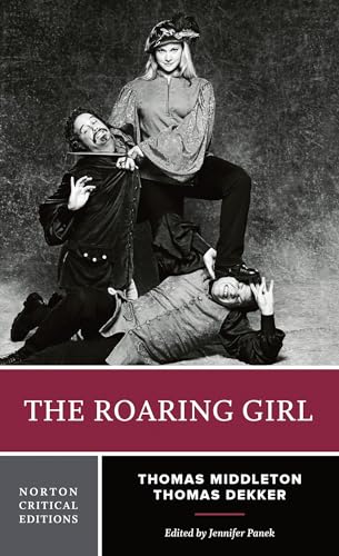 The Roaring Girl: Authoritative Text, Contexts, Criticism (Norton Critical Editions, Band 0)