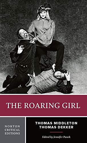 The Roaring Girl: Authoritative Text, Contexts, Criticism (Norton Critical Editions, Band 0)