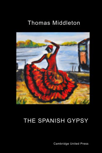 The Spanish Gypsy: A Jacobean Tragicomedy based on "La Gitanilla", by Miguel de Cervantes von Independently published