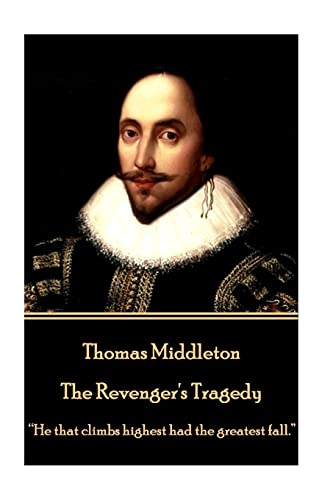 Thomas Middleton - The Revenger's Tragedy: “He that climbs highest had the greatest fall.”