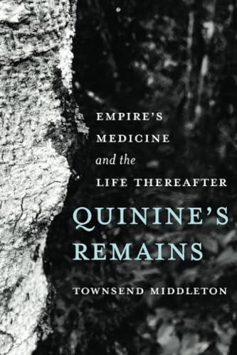Quinine's Remains: Empire’s Medicine and the Life Thereafter: Empire’s Medicine and the Life Thereafter von University of California Press