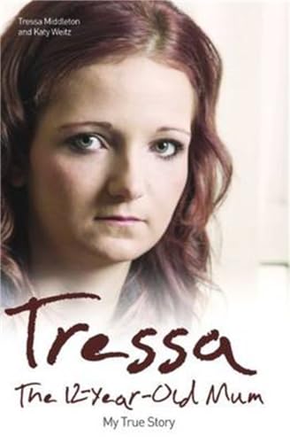Tressa: The 12 Year Old Mum: My True Story: The Twelve Year Old Mum: My Story Tressa: The 12 Year Old Mum: My True Story: The Twelve Year Old Mum: My Story von John Blake