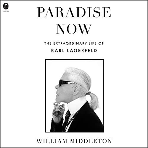 Paradise Now: The Extraordinary Life of Karl Lagerfeld