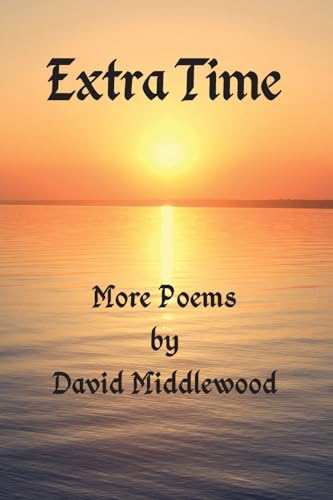 Extra Time: More Poems by David Middlewood von Grosvenor House Publishing Ltd