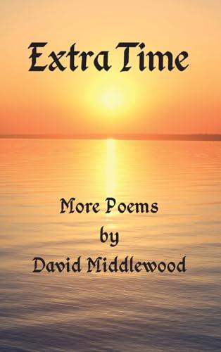 Extra Time: More Poems by David Middlewood von Grosvenor House Publishing Ltd