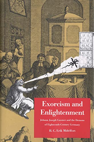 Exorcism and Enlightenment: Johann Joseph Gassner and the Demons of Eighteenth-Century Germany (Terry Lectures)
