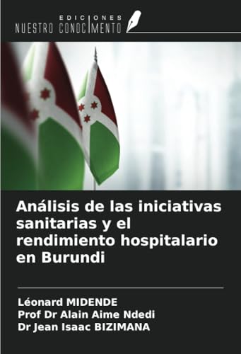 Análisis de las iniciativas sanitarias y el rendimiento hospitalario en Burundi von Ediciones Nuestro Conocimiento