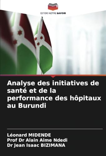 Analyse des initiatives de santé et de la performance des hôpitaux au Burundi von Editions Notre Savoir