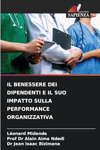 IL BENESSERE DEI DIPENDENTI E IL SUO IMPATTO SULLA PERFORMANCE ORGANIZZATIVA von Edizioni Sapienza