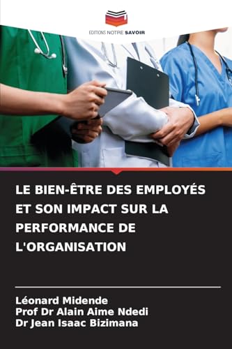LE BIEN-ÊTRE DES EMPLOYÉS ET SON IMPACT SUR LA PERFORMANCE DE L'ORGANISATION von Editions Notre Savoir
