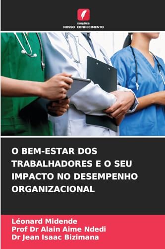 O BEM-ESTAR DOS TRABALHADORES E O SEU IMPACTO NO DESEMPENHO ORGANIZACIONAL von Edições Nosso Conhecimento