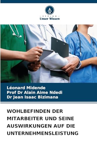 WOHLBEFINDEN DER MITARBEITER UND SEINE AUSWIRKUNGEN AUF DIE UNTERNEHMENSLEISTUNG von Verlag Unser Wissen