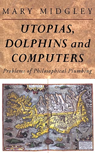 Utopias, Dolphins and Computers: Problems in Philosophical Plumbing: Problems of Philosophical Plumbing