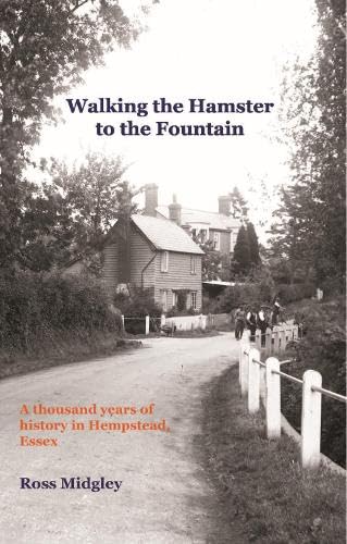 Walking the Hamster to the Fountain: A Thousand Years of History in Hempstead, Essex von The Conrad Press