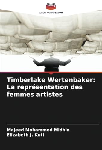 Timberlake Wertenbaker: La représentation des femmes artistes von Editions Notre Savoir
