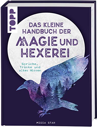 Das kleine Handbuch der Magie und Hexerei: Sprüche, Tränke und altes Wissen von Frech Verlag GmbH