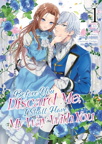 Before You Discard Me, I Shall Have My Way With You (Manga) Vol. 1 (PART OF YOUR WORLD, Band 1) von Steamship