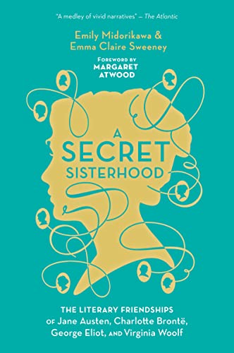 Secret Sisterhood: The Literary Friendships of Jane Austen, Charlotte Brontë, George Eliot, and Virginia Woolf von Mariner