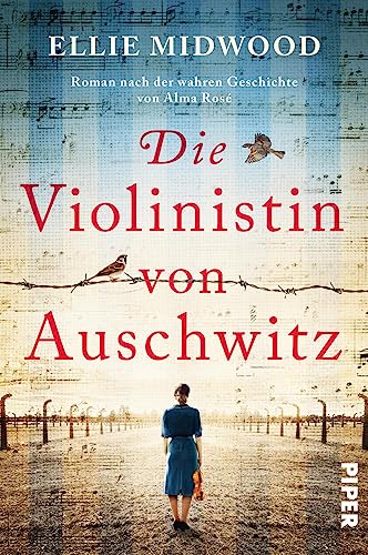 Die Violinistin von Auschwitz: Roman nach der wahren Geschichte von Alma Rosé | Memoir über eine starke Frau im Holocaust von Piper