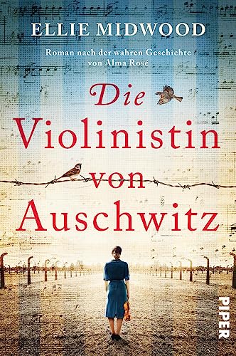 Die Violinistin von Auschwitz: Roman nach der wahren Geschichte von Alma Rosé | Memoir über eine starke Frau im Holocaust von PIPER