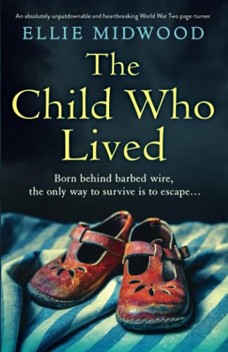 The Child Who Lived: An absolutely unputdownable and heartbreaking World War Two page-turner The Child Who Lived: An absolutely unputdownable and heartbreaking World War Two page-turner