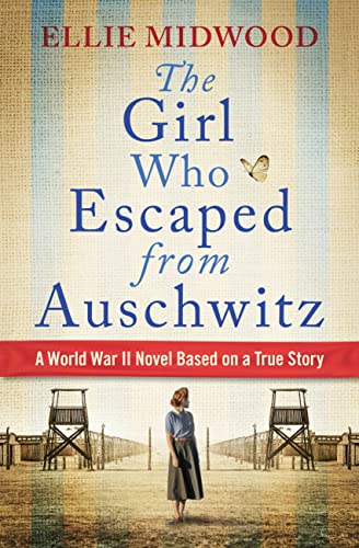 The Girl Who Escaped from Auschwitz: A World War II Novel Based on a True Story