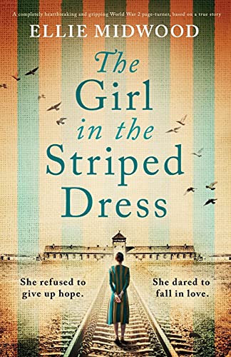 The Girl in the Striped Dress: A completely heartbreaking and gripping World War 2 page-turner, based on a true story von Bookouture