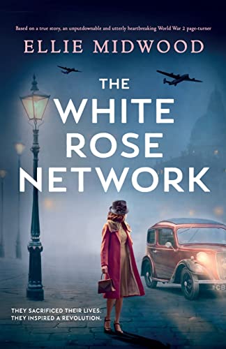 The White Rose Network: Based on a true story, an unputdownable and utterly heartbreaking World War 2 page-turner The White Rose Network: Based on a true story, an unputdownable and utterly heartbreaking World War 2 page-turner von Bookouture