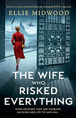 The Wife Who Risked Everything: Based on a true story, a totally heartbreaking, epic and gripping World War 2 page-turner von Bookouture