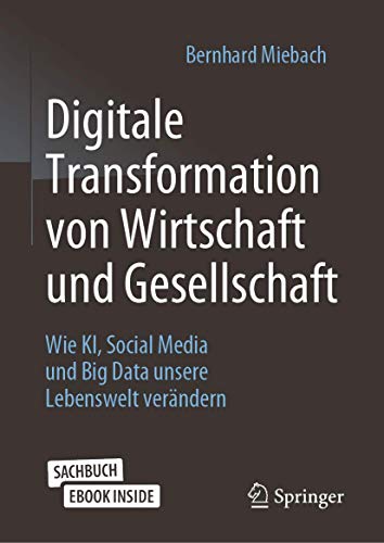 Digitale Transformation von Wirtschaft und Gesellschaft: Wie KI, Social Media und Big Data unsere Lebenswelt verändern
