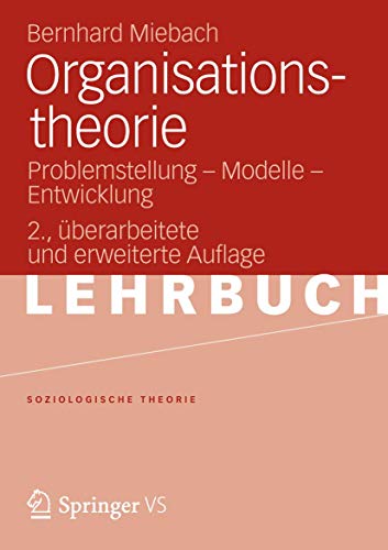 Organisationstheorie: Problemstellung - Modelle - Entwicklung, 2. Uberarbeitete und Erweiterte Auflage (Soziologische Theorie)
