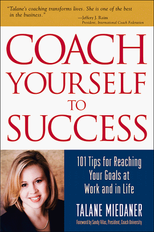 Coach Yourself to Success: 101 Tips from a Personal Coach for Reaching Your Goals at Work and in Life