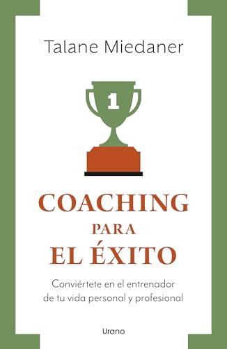 Coaching para el éxito: Conviertete En El Entrenador De Tu Vida Personal Y Profesional (Crecimiento personal)