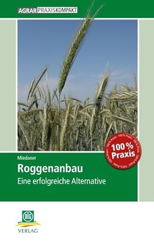 Roggenanbau: Eine erfolgreiche Alternative (AgrarPraxis kompakt)