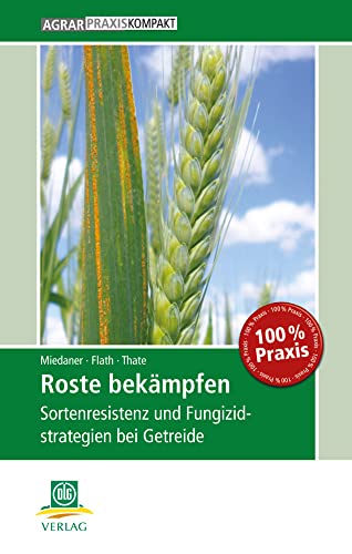 Roste bekämpfen: Sortenresistenz und Fungizidstrategien bei Getreide (AgrarPraxis kompakt)