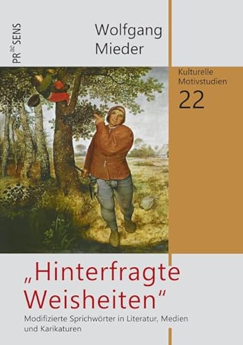 „Hinterfragte Weisheiten“: Modifizierte Sprichwörter in Literatur, Medien und Karikaturen (Kulturelle Motivstudien) von Praesens Verlag