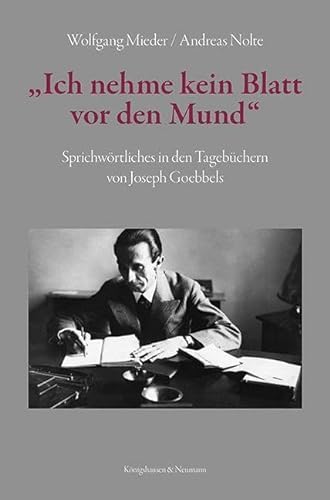 »Ich nehme kein Blatt vor den Mund«: Sprichwörtliches in den Tagebüchern von Joseph Goebbels von Königshausen & Neumann