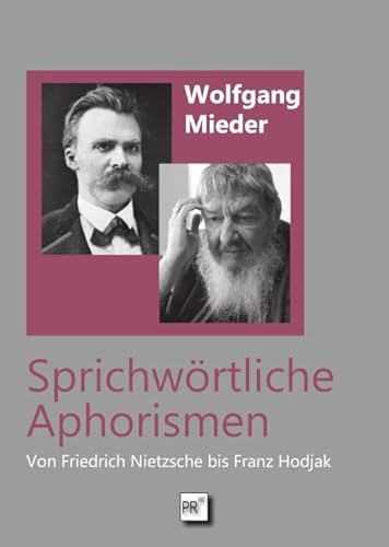 Sprichwörtliche Aphorismen: Von Friedrich Nietzsche bis Franz Hodjak von Praesens Verlag
