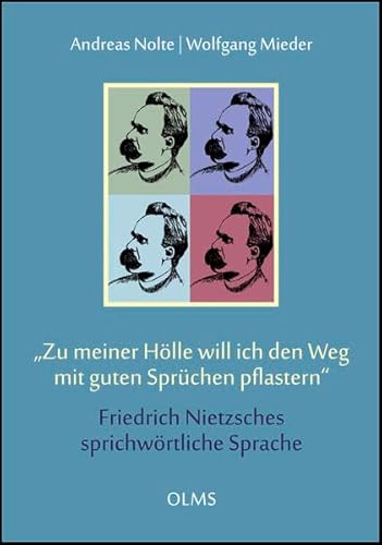 "Zu meiner Hölle will ich den Weg mit guten Sprüchen pflastern". Friedrich Nietzsches sprichwörtliche Sprache: Mit einem vollständigen Register der ... Autors. (Germanistische Texte und Studien)